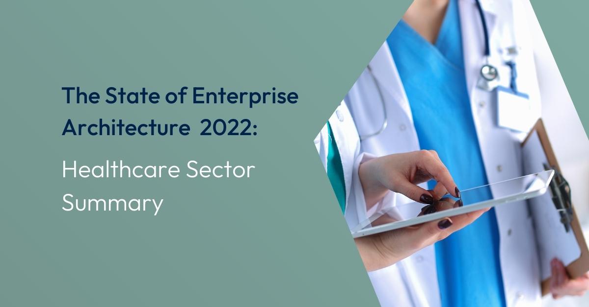 The State of Enterprise Architecture 2022 Report – Healthcare Sector Summary