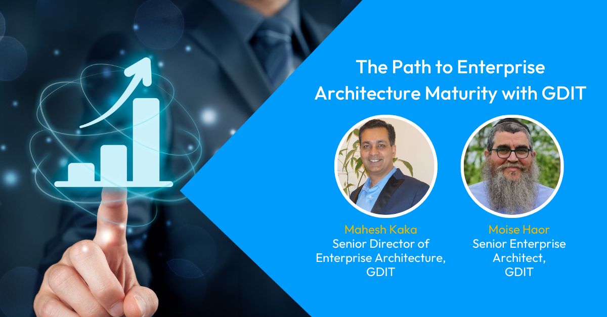 The Path to Enterprise Architecture Maturity – Hear from GDIT!