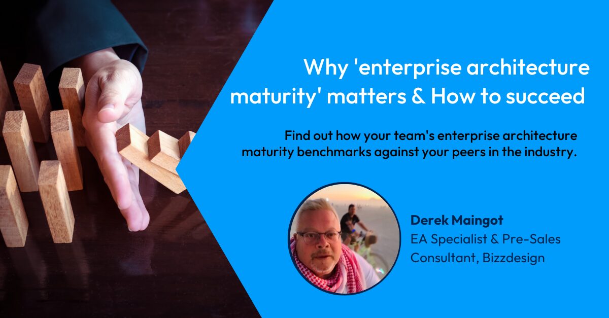Why ‘enterprise architecture maturity’ matters – How to succeed